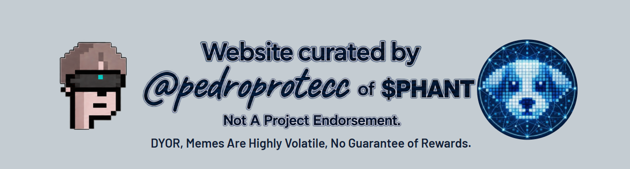 Website curated by @pedroprotecc of $PHANT. Not A Project Endorsement. DYOR, Memes Are Highly Volatile, No Guarantee of Rewards.